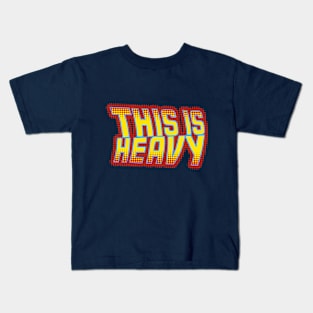 This is Heavy Kids T-Shirt